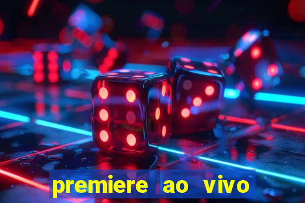 premiere ao vivo gratis fluminense